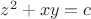 $z^2+xy=c$
