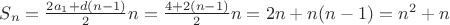 $S_{n} = \frac{2a_1 + d(n-1)}{2}n=\frac{4 + 2(n-1)}{2}n=2n+n(n-1)=n^2+n$