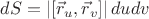 $dS=|[\vec r_u, \vec r_v]|\,dudv$
