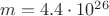 $m=4.4\cdot10^{26}$