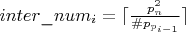 $inter\_num_i = \lceil \frac{p_n^2}{\#p_{p_{i-1}}} \rceil$