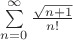 $\sum\limits_{n=0}^{\infty}\frac{\sqrt{n+1}}{n!}$