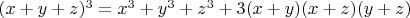 $(x+y+z)^3=x^3+y^3+z^3+3(x+y)(x+z)(y+z)$