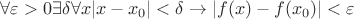 $ \forall \varepsilon > 0\exists \delta \forall x |x-x_0| < \delta \rightarrow |f(x)-f(x_0)| < \varepsilon $