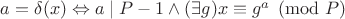 $a=\delta (x)\Leftrightarrow a\mid P-1\wedge (\exists g)x\equiv g^a \pmod P$