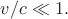 $v/c\ll 1.$