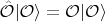 $\hat{\mathcal{O}} |\mathcal{O}\rangle = \mathcal{O} | \mathcal{O} \rangle$