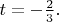 $t=-\frac{2}{3}.$