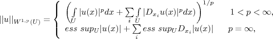 $||u||_{W^{1,p} (U)}=  \left\{ \begin{array}{l} \left (\int\limits_U |u(x)|^p dx + \sum\limits_{i} \int\limits_U | D_{x_i} u(x)|^p dx)^{} \right )^{1/p}  \ \ \ \ \     1<p< \infty ,\\ ess  \ sup_U |u(x)| + \sum\limits_{i} ess \  sup_U D_{x_i} |u(x)| \ \ \ \ \   p= \infty , \end{array} \right. $