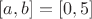 $[a,b]=[0,5]$