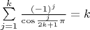 $\sum\limits_{j=1}^{k}\frac{(-1)^j}{\cos{\frac{j}{2k+1}\pi}}=k$