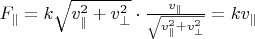 $F_\parallel = k \sqrt{v_\parallel^2 +v_\perp^2} \cdot \frac{v_\parallel}{\sqrt{v_\parallel^2 + v_\perp^2}} = k v_\parallel$