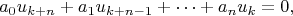 $$a_0u_{k+n}+a_1u_{k+n-1}+\dots+a_nu_k= 0,$$