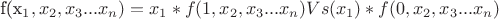 f(x_1,x_2,x_3...x_n)=x_1*f(1,x_2,x_3...x_n)V s(x_1)*f(0,x_2,x_3...x_n)