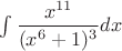 $\int    \dfrac{x^{11}}{(x^6+1)^3} dx $