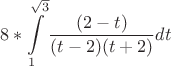 $$8*\int\limits_1^{\sqrt{3}} \dfrac {(2-t)}{{(t-2)}{(t+2)}}{dt}$$