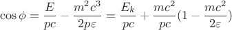 $$
\cos\phi=\frac{E}{pc}-\frac{m^2c^3}{2p\varepsilon}=\frac{E_k}{pc}+\frac{mc^2}{pc}(1-\frac{mc^2}{2\varepsilon})
$$