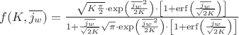 $\[
{f(K,\overline {j_w } ) = \frac{{\sqrt {K\frac{\pi }{2}}  \cdot \exp \left( {\frac{{\overline {j_w } ^2 }}{{2K}}} \right) \cdot \left[ {1 + {\mathop{\rm erf}\nolimits} \left( {\frac{{\overline {j_w } }}{{\sqrt {2K} }}} \right)} \right]}}{{1 + \frac{{\overline {j_w } }}{{\sqrt {2K} }}\sqrt \pi   \cdot \exp \left( {\frac{{\overline {j_w } ^2 }}{{2K}}} \right) \cdot \left[ {1 + {\mathop{\rm erf}\nolimits} \left( {\frac{{\overline {j_w } }}{{\sqrt {2K} }}} \right)} \right]}}}
\]$