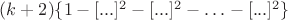 $(k+2)\{1-[...]^2-[...]^2-\ldots-[...]^2\}$