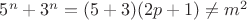 $5^n+3^n=(5+3)(2p+1)\neq m^2$