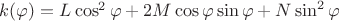 $k(\varphi)=L\cos^2\varphi+2M\cos\varphi\sin\varphi+N\sin^2\varphi$