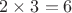 $2\times3=6$ $2\times3=6$
