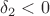 $\delta_2 < 0$