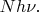 $Nh\nu.$