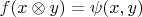 $f(x\otimes y)=\psi (x,y)$