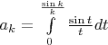 $a_{k}=\int\limits_{0}^{\frac{\sin k}{k}}\frac{\sin t}{t}dt$