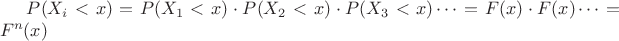 $P(X_i <x)=P(X_1 <x)\cdot P(X_2 <x) \cdot P(X_3 <x) \dots = F(x)\cdot F(x)\dots= F^n(x)$