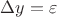 $\Delta y = \varepsilon$