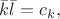 $\bar{k}\bar{l}=c_k,$