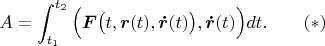 $$A=\int_{t_1}^{t_2}\Big(\boldsymbol F\big(t,\boldsymbol r(t),\boldsymbol{\dot r}(t)\big),\boldsymbol{\dot r}(t)\Big)dt.\qquad(*)$$