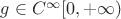 $g\in C^\infty[0,+\infty)$