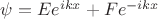 $\psi=Ee^{ikx}+Fe^{-ikx}$