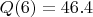 $Q(6)=46.4$