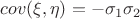 $cov(\xi,\eta)=-\sigma_1\sigma_2$