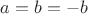 $a = b = -b$