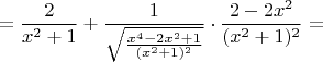 $$=\frac{2}{x^2+1}+\frac{1}{\sqrt{\frac{x^4-2x^2+1}{(x^2+1)^2}}}\cdot\frac{2-2x^2}{(x^2+1)^2}=$$