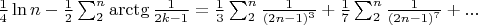 $\frac{1}{4}\ln n -\frac{1}{2}\sum _2^n\arctg \frac{1}{2k-1}=\frac{1}{3}\sum _2^n\frac{1}{(2n-1)^3}+\frac{1}{7}\sum _2^n\frac{1}{(2n-1)^7}+...$