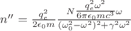 $n'' = \tfrac{q_e^2}{2\epsilon_0 m} \tfrac{ N\tfrac{q_e^2\omega^2}{6\pi\epsilon_0 m c^3}\omega }{(\omega_0^2-\omega^2)^2 +\gamma^2\omega^2}$