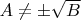$A\neq \pm \sqrt{B}$