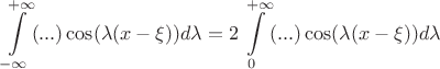 $$\int\limits_{-\infty}^{+\infty}(...)\cos(\lambda(x-\xi))d\lambda=2\int\limits_{0}^{+\infty}(...)\cos(\lambda(x-\xi))d\lambda$$