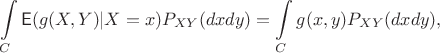 $$\int\limits_{C}\mathsf{E}(g(X,Y)|X=x) P_{XY}(dxdy) = \int\limits_{C} g(x,y) P_{XY}(dxdy),$$