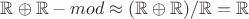 ${\mathbb R}\oplus{\mathbb R}-mod\approx ({\mathbb R}\oplus{\mathbb R})/\mathbb{R}=\mathbb{R}$