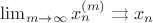 $\lim_{m\to\infty}x_n^{(m)}\rightrightarrows x_n$ $\lim_{m\to\infty}x_n^{(m)}\rightrightarrows x_n$