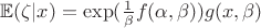 $\mathbb E(\zeta |x)=\exp (\frac 1\beta f(\alpha ,\beta ))g(x,\beta )$