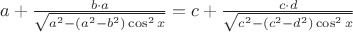 $a +\frac{ b\cdot a}{\sqrt{a^2-(a^2-b^2)\cos^2x}} = c+\frac{c\cdot d}{\sqrt{c^2-(c^2-d^2)\cos^2x}}$