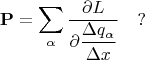 $$\mathbf{P}=\sum_\alpha{\frac{\partial L}{\partial \displaystyle\frac{\Delta q_\alpha}{\Delta x}}} \quad ?$$